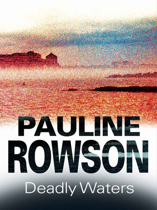 Title details for Deadly Waters by Pauline Rowson - Available